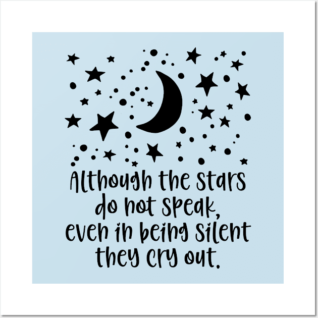 Although the stars do not speak, they cry out. Wall Art by StillInBeta